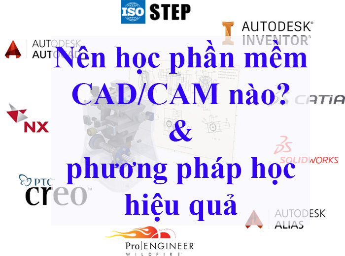 Nên học phần mềm CAD/CAM nào và phương pháp học hiệu quả