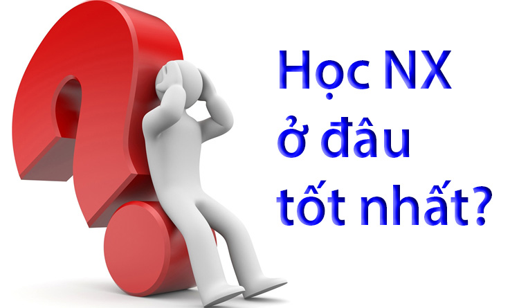 Học NX ở đâu tốt nhất?