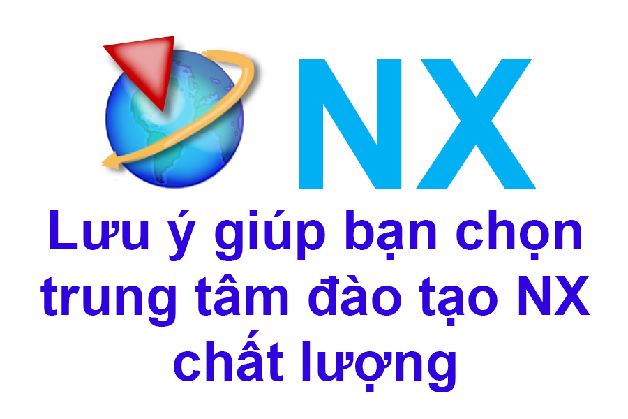 Những lưu ý khi học NX tại các trung tâm CAD/CAM